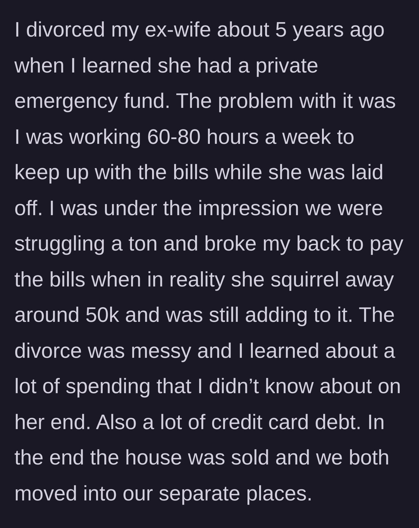 Story part 1 - A husband discovers his allegedly broke, laid-off wife has secretly hoarded a $50,000 emergency fund while he worked 80-hour weeks to survive.