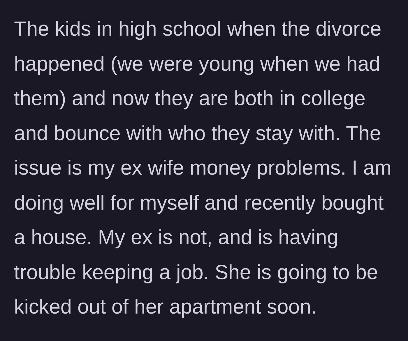 Story part 2 - Years after the messy divorce, the father is thriving and owns a home, while the ex-wife faces eviction due to chronic joblessness.