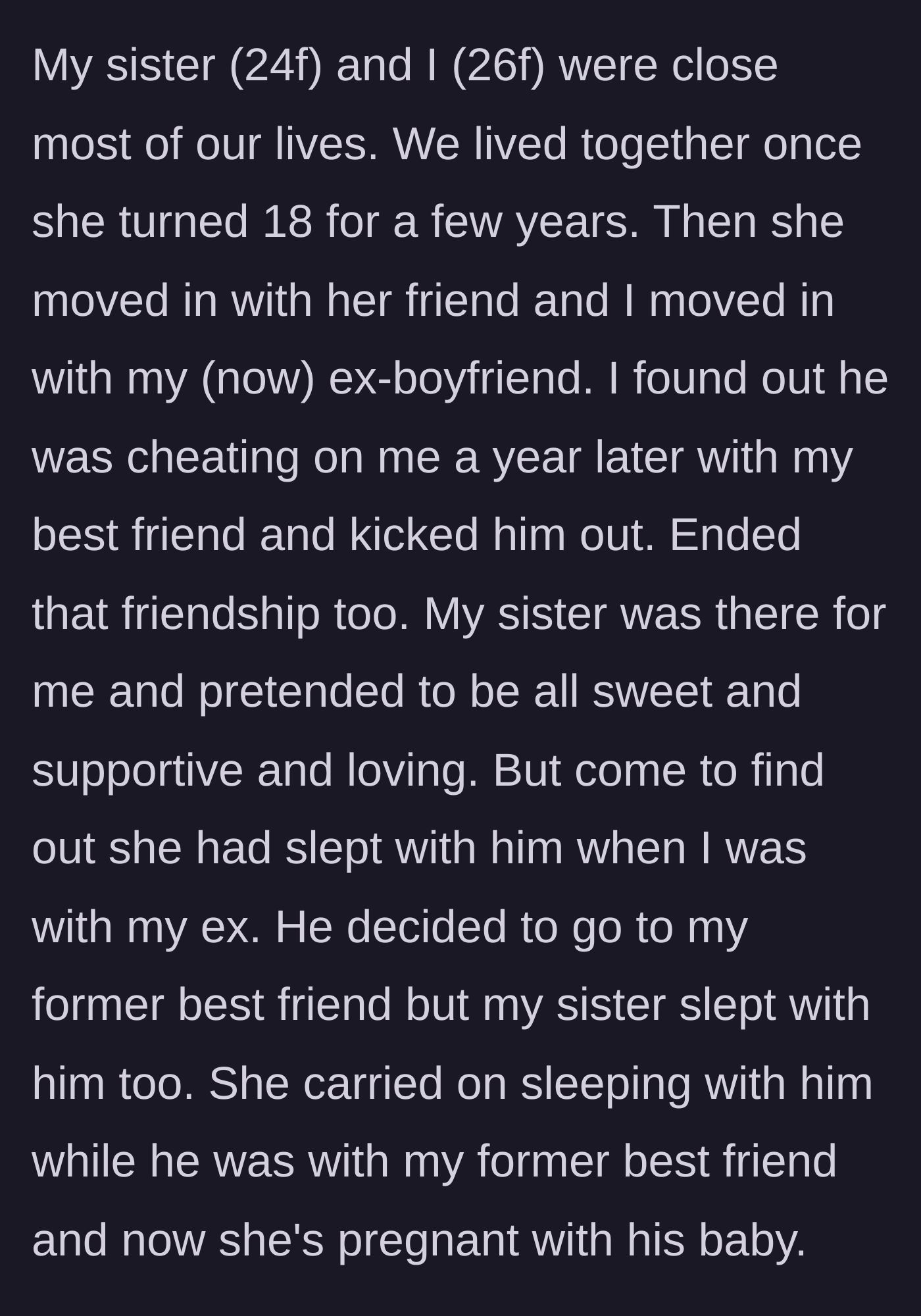 Story part 1 - The 26-year-old main character discovers her supposedly supportive younger sister was also sleeping with her cheating ex-boyfriend.