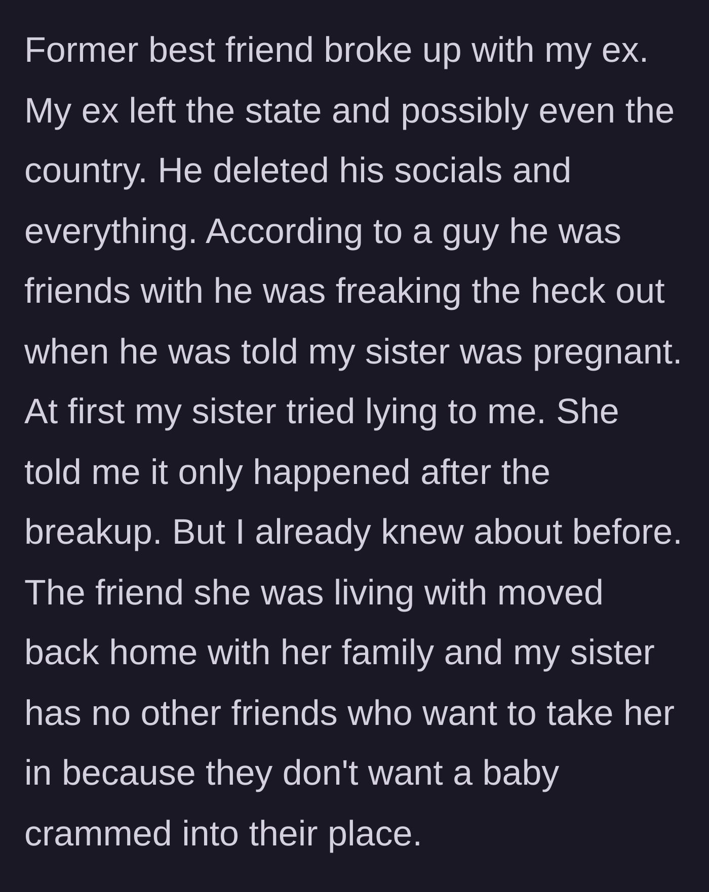 Story part 2 - The cheating ex flees the country upon learning the sister is pregnant, leaving her practically homeless after her roommate moves out.