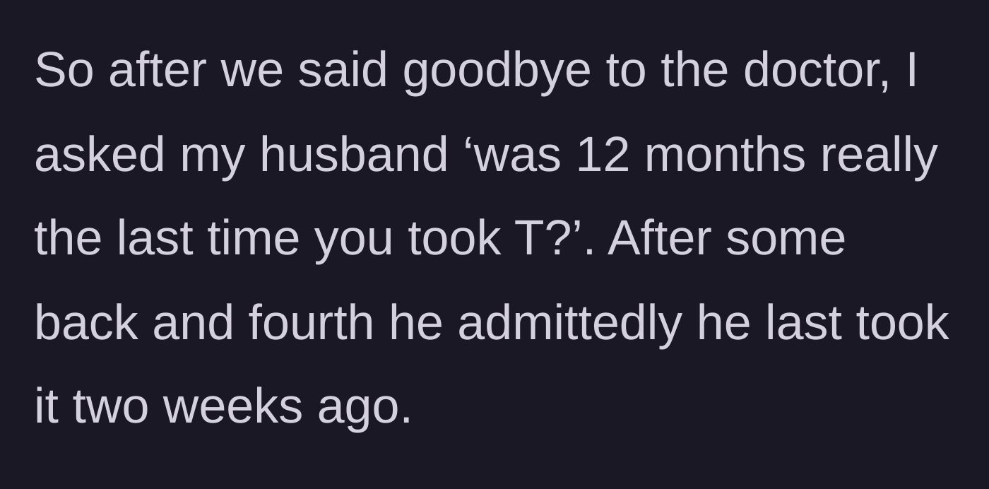 Story part 5 - The wife questions him after the appointment, and he admits to taking testosterone just two weeks prior.