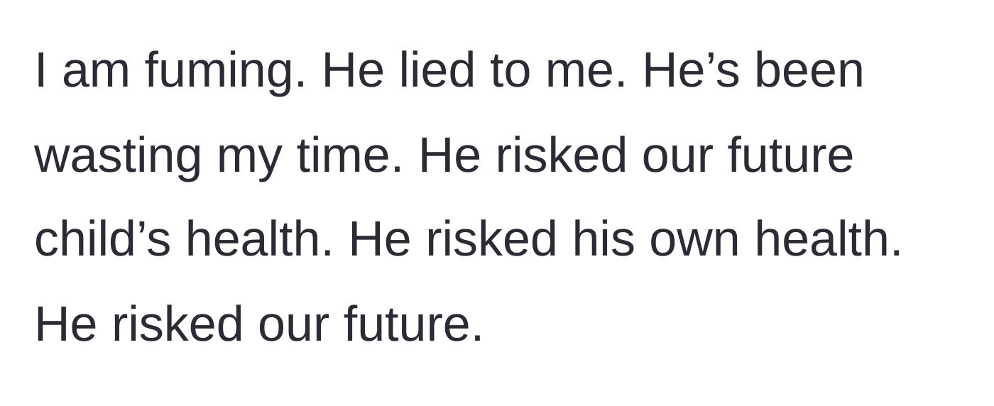 Story part 6 - The wife expresses her intense anger over his lies, the wasted time, and the risks to their future and health.