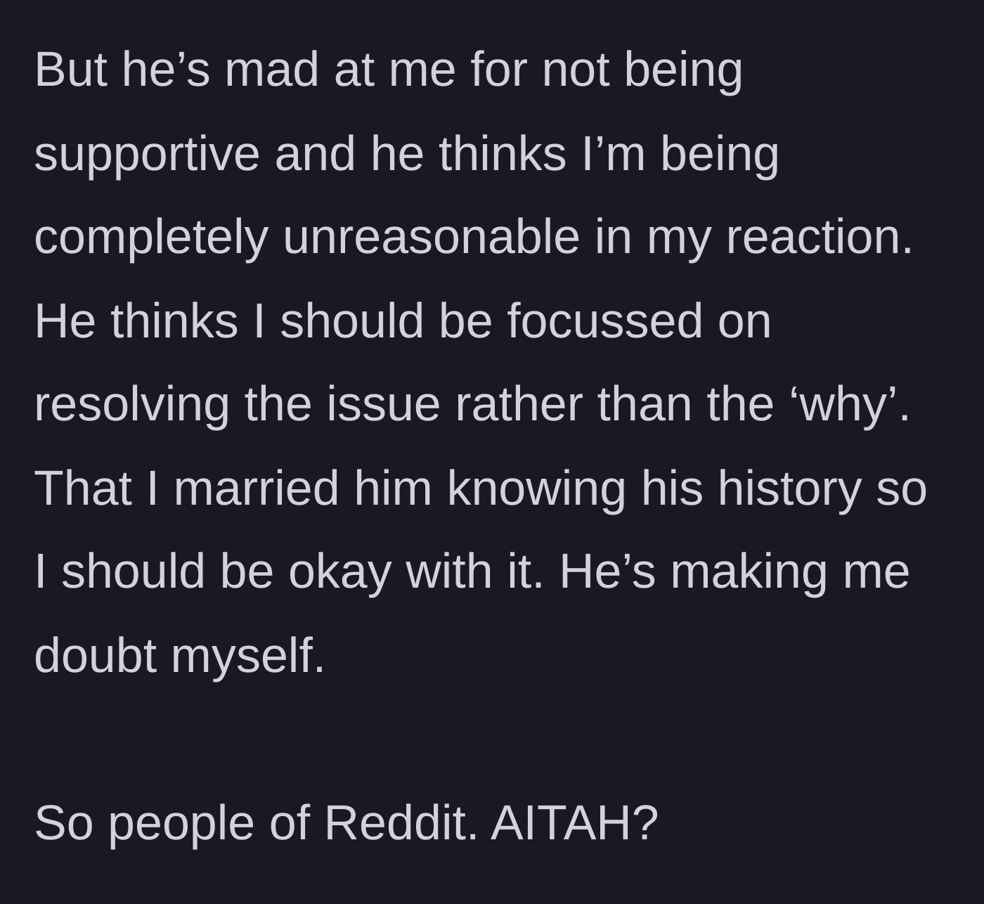 Story part 7 - The husband gets angry at her for not being supportive, telling her to focus on the solution, not the cause, and claiming she knew what she signed up for.