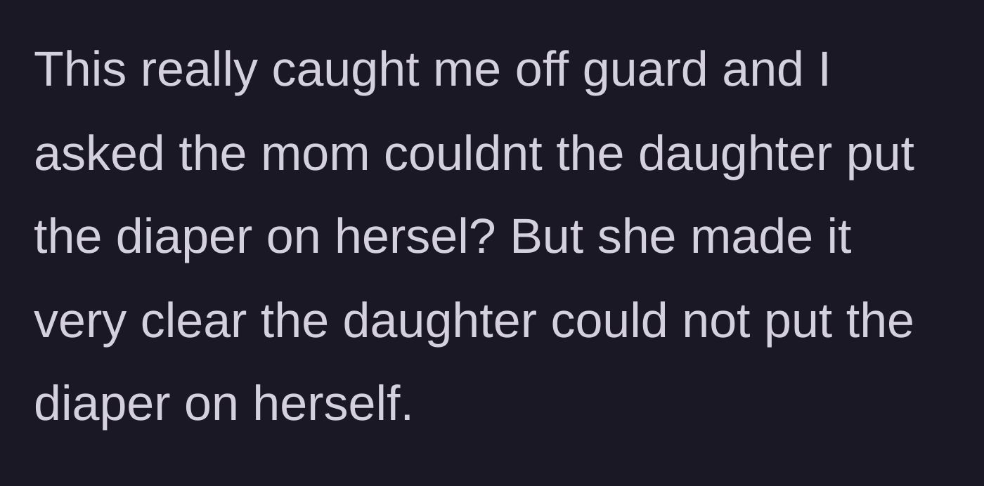 Story part 4 - Babysitter asking if the child can diaper herself, and the mother insisting she cannot.