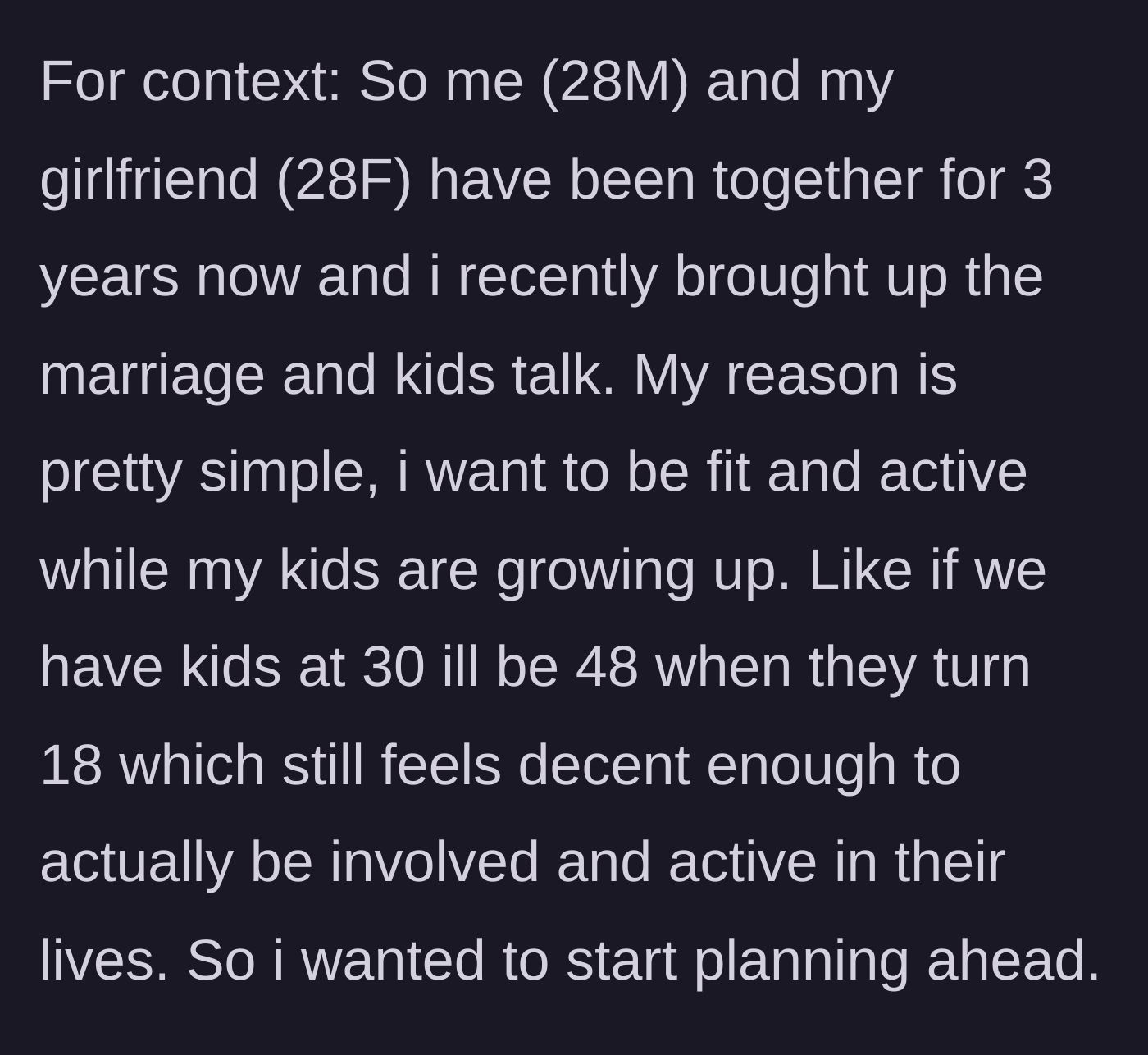 Story part 1 - A 28-year-old man explains his logical and sweet desire to start a family while he's still young and active.