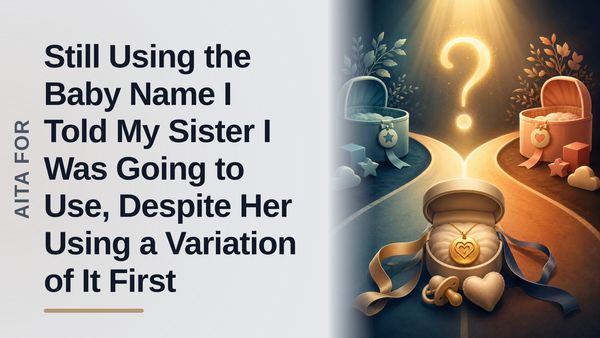 The Blindsided Mother Who Kept Her Baby Name Against The Entitled Sister's Secret Scheme