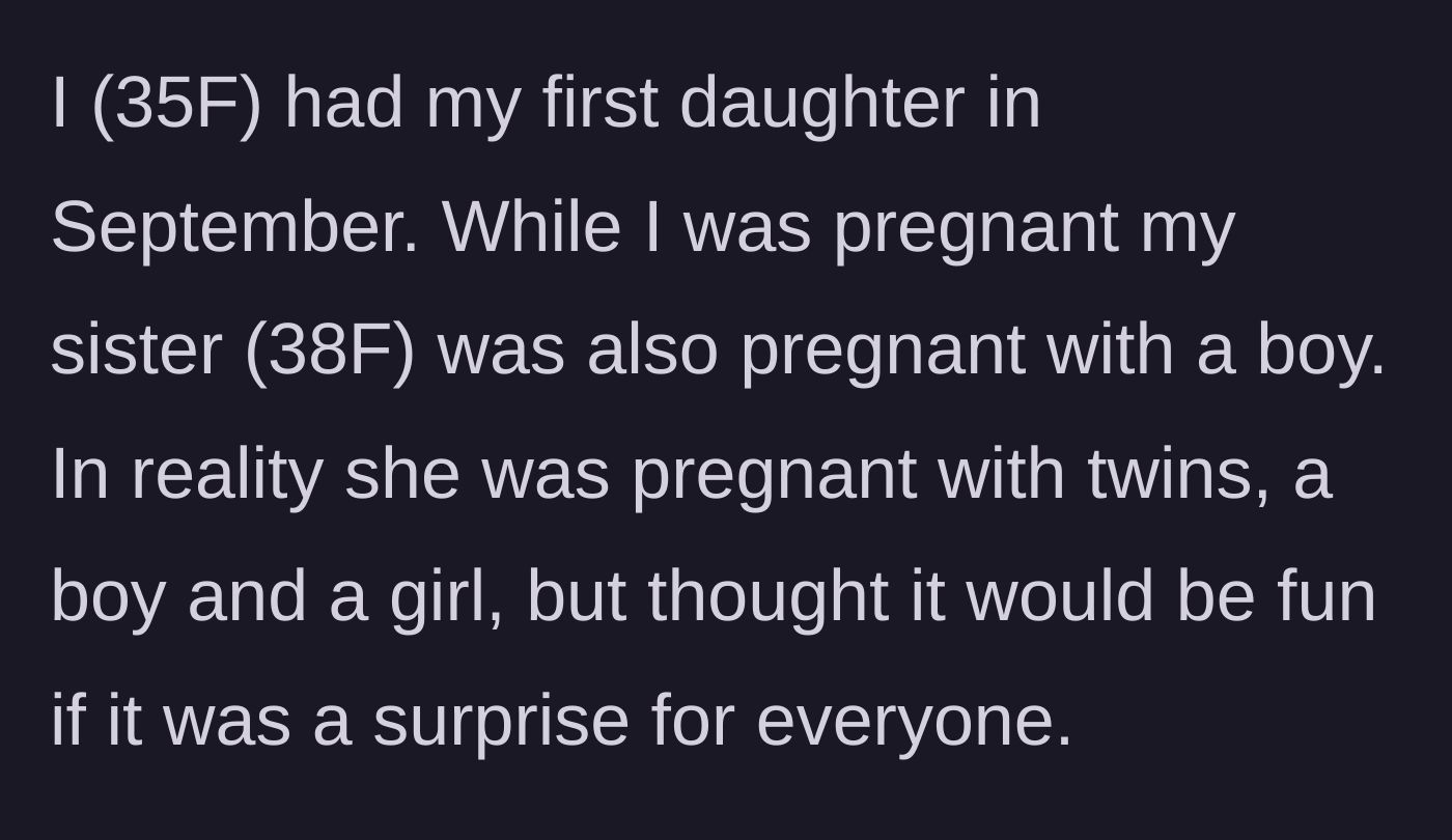 Story part 1 - A 35-year-old pregnant woman shares that her 38-year-old sister secretly hid the fact she was having twins.