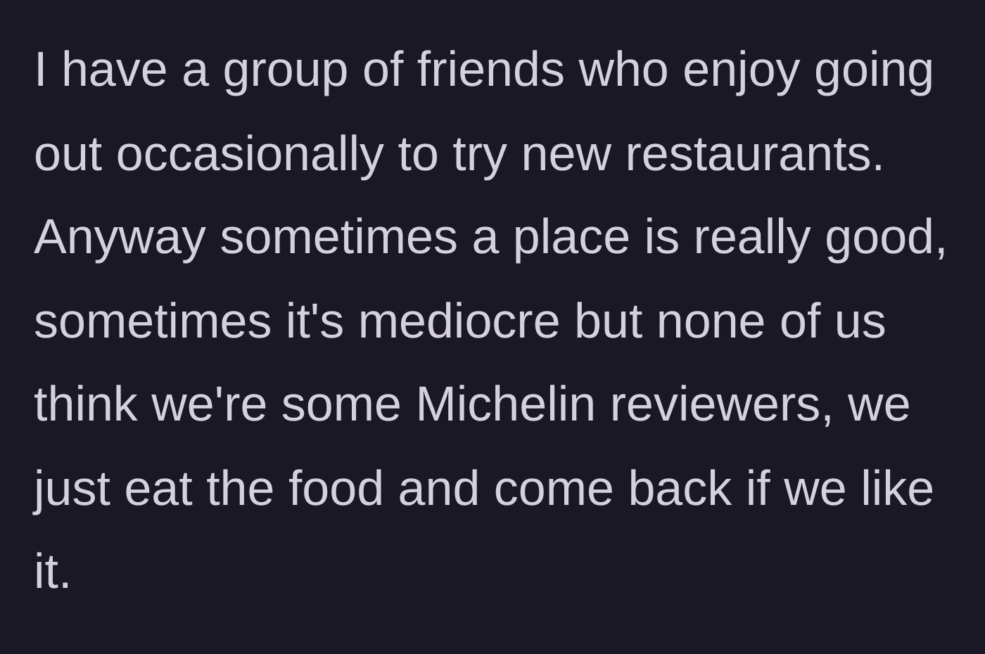 Story part 1 - The friend group's casual approach to trying new restaurants without taking themselves too seriously.