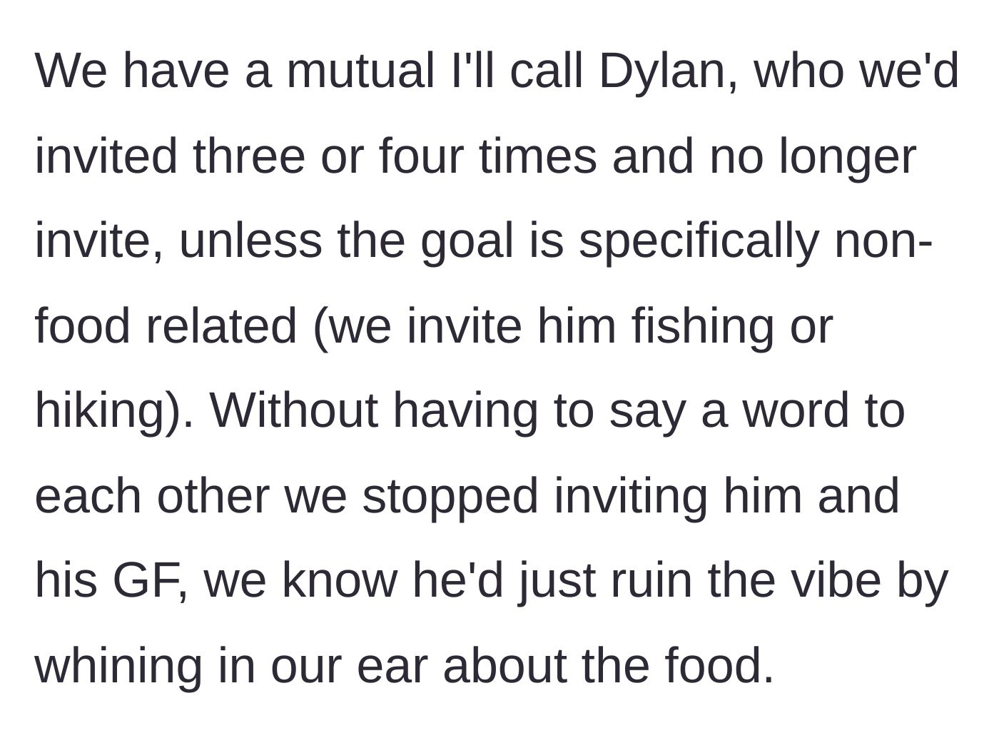 Story part 2 - The group's silent agreement to stop inviting Dylan to dinners because he ruins the mood.