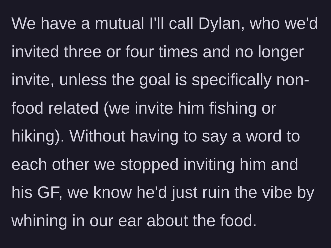 Story part 2 - The group's silent agreement to stop inviting Dylan to dinners because he ruins the mood.