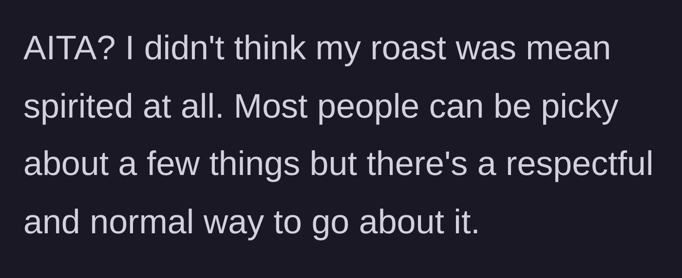 Story part 5 - The author asking if the roast was mean-spirited or just a normal reaction to disrespectful behavior.