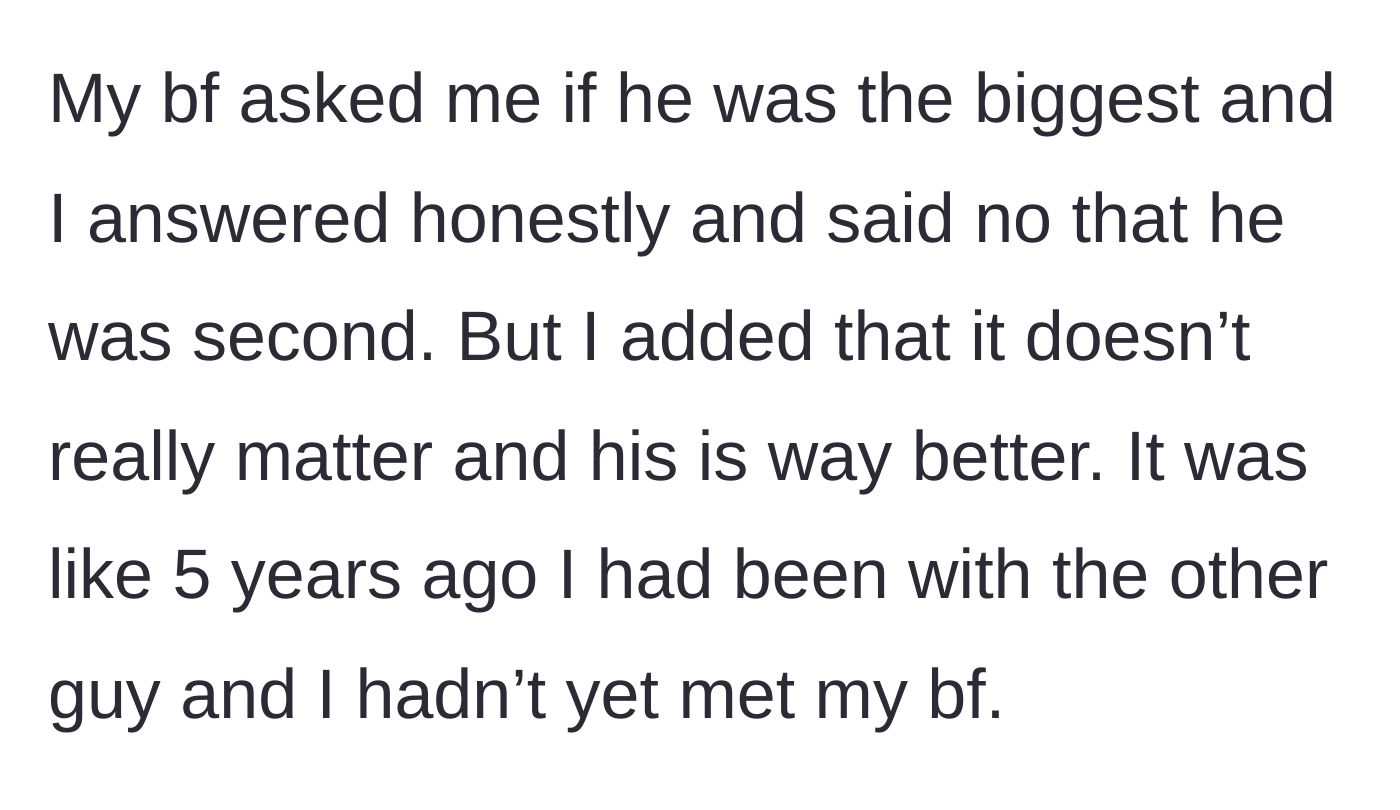 Story part 1 - The author explains how her boyfriend asked if he was the biggest partner she's ever had, and she honestly told him he was the second biggest, but much better overall.