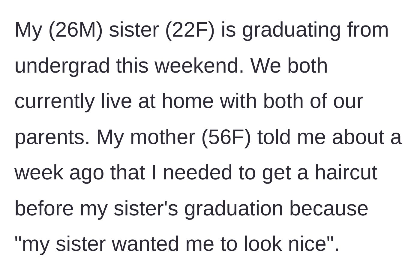 Story part 1 - A mother demanding her adult son get a haircut for his sister's upcoming college graduation ceremony.