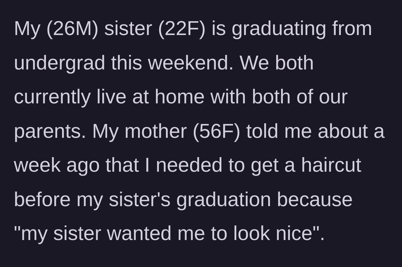 Story part 1 - A mother demanding her adult son get a haircut for his sister's upcoming college graduation ceremony.