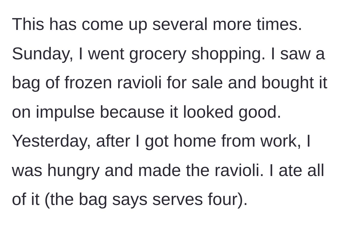 Story part 3 - Buying and consuming a four-serving bag of frozen ravioli.