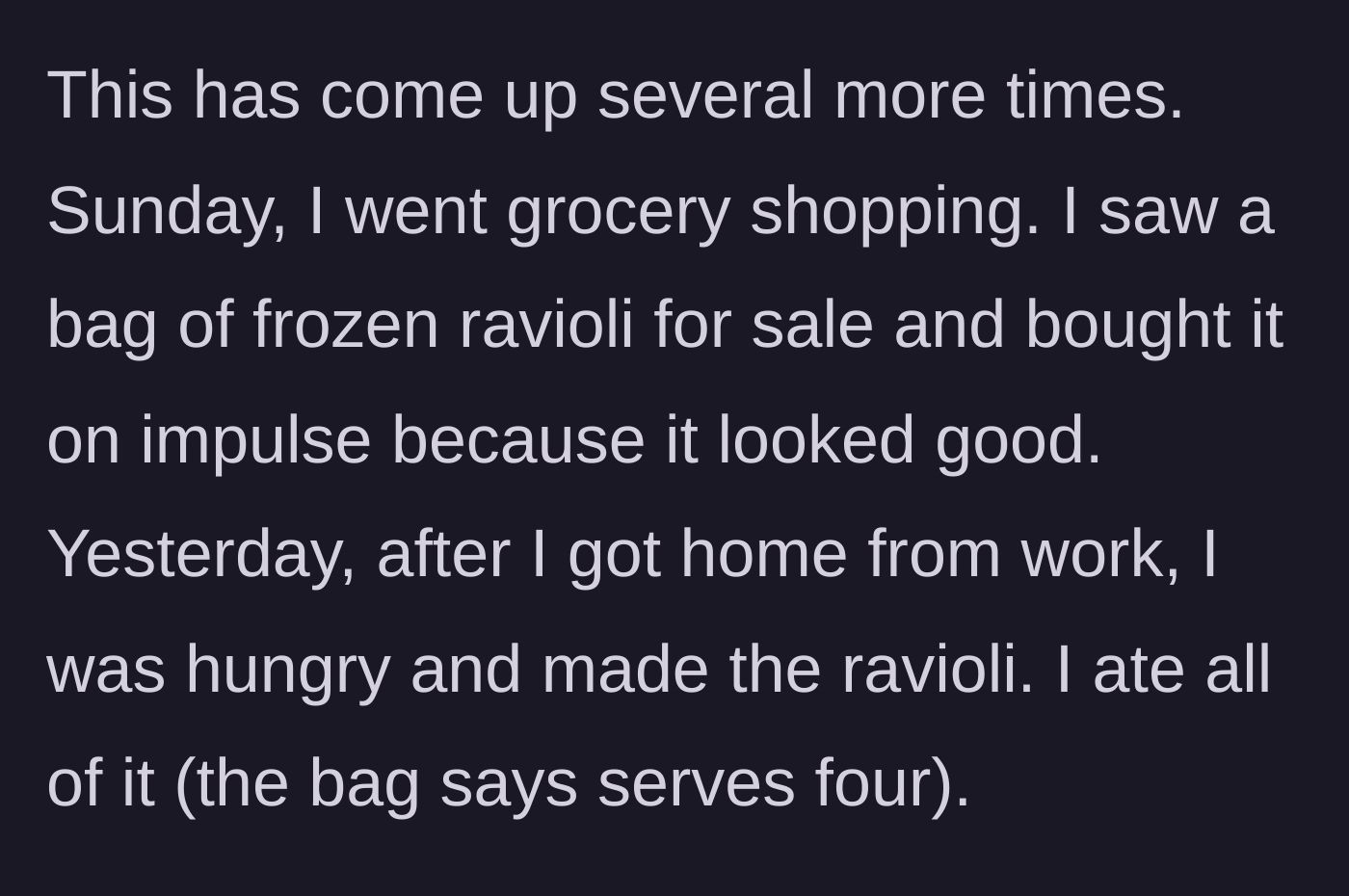 Story part 3 - Buying and consuming a four-serving bag of frozen ravioli.