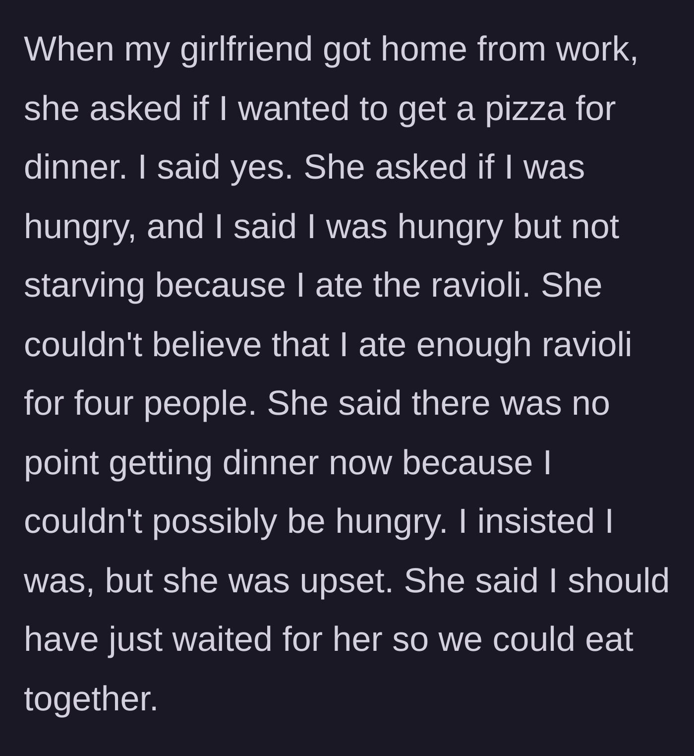 Story part 4 - The girlfriend suggesting pizza and discovering the ravioli feast.