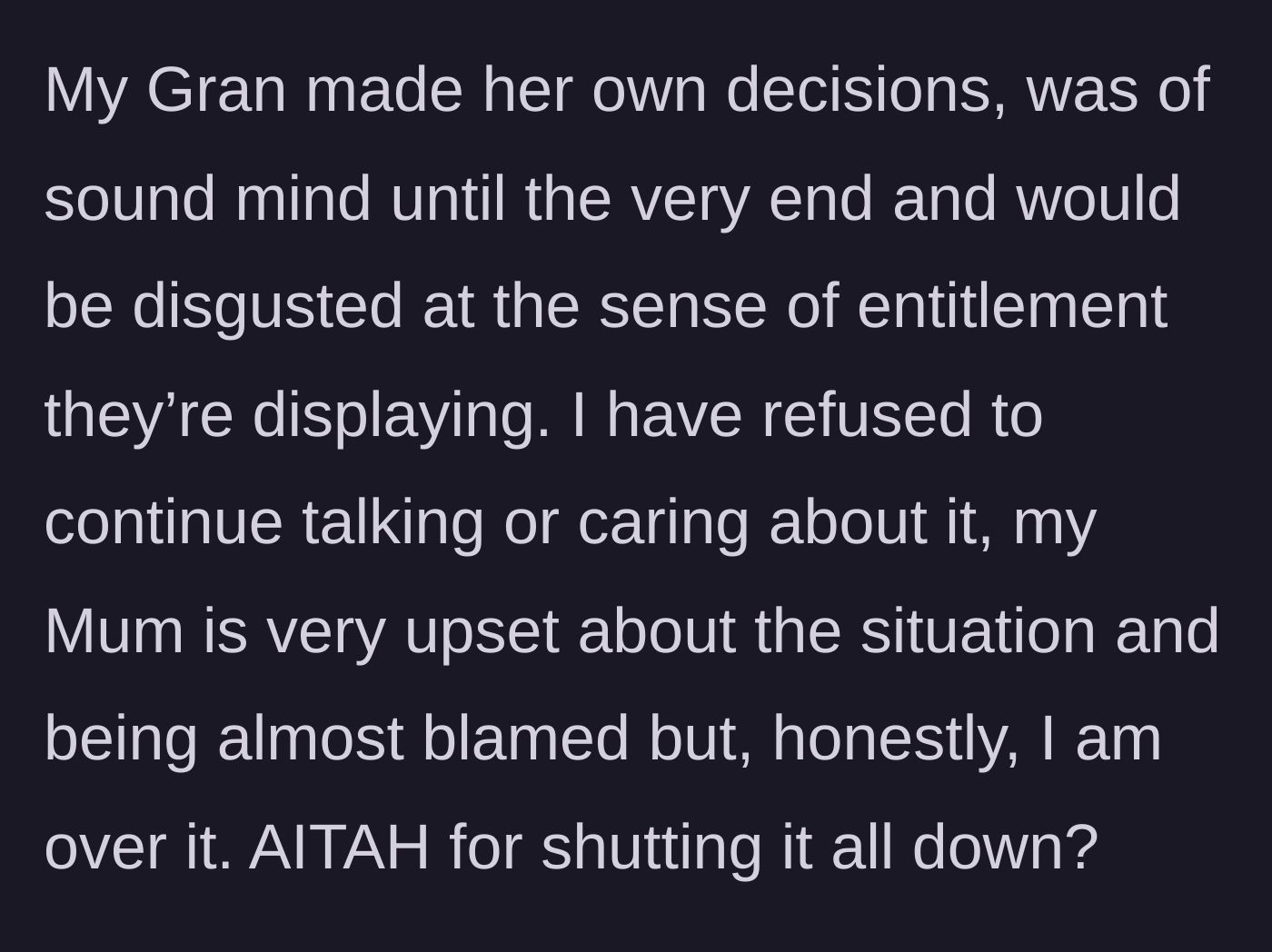 Story part 5 - The main character completely disengages from the family drama, honoring her grandmother's sound mind and final wishes while ignoring the noise.