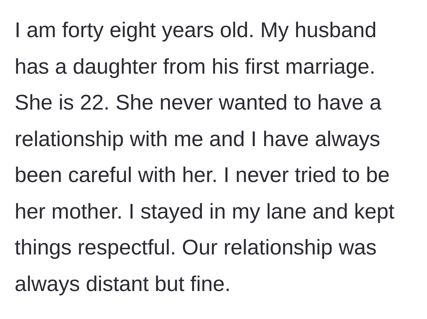 Story part 1 - A stepmother explains her historically distant but respectful relationship with her 22-year-old stepdaughter.