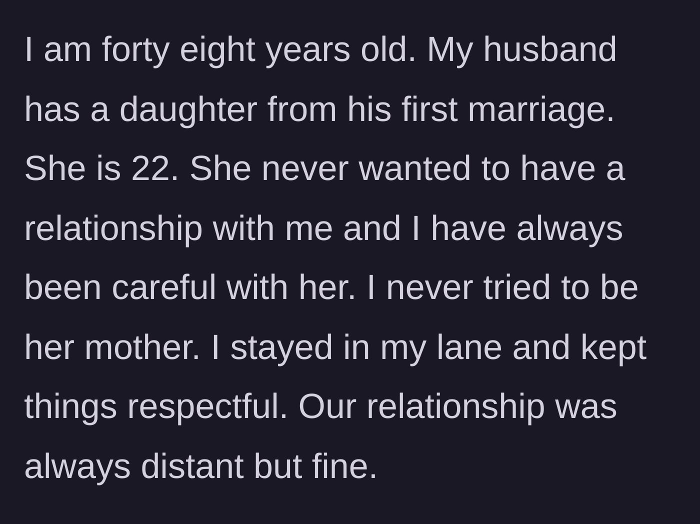 Story part 1 - A stepmother explains her historically distant but respectful relationship with her 22-year-old stepdaughter.