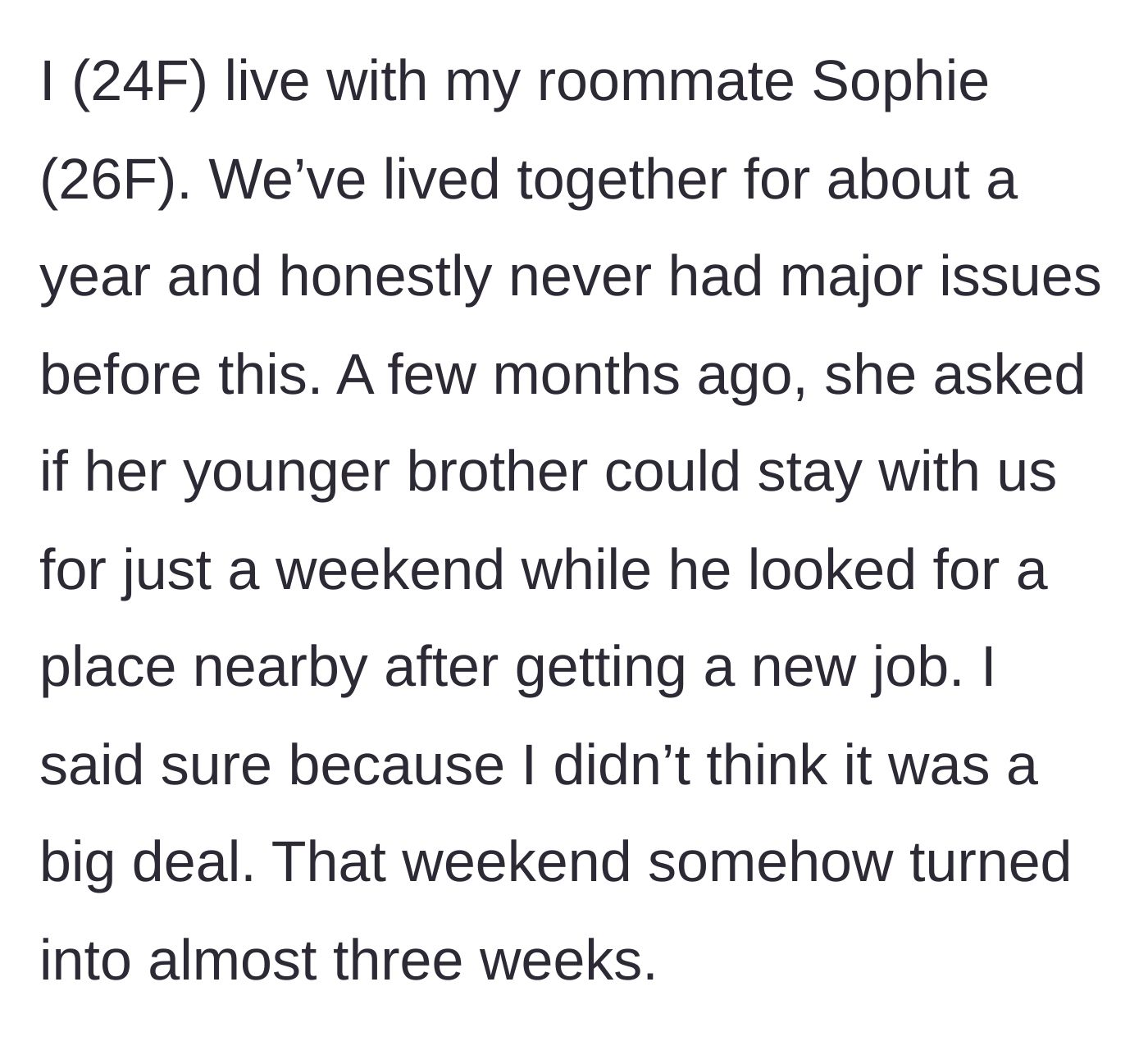 Story part 1 - A weekend stay for the roommate's brother slowly stretches into a three-week ordeal.