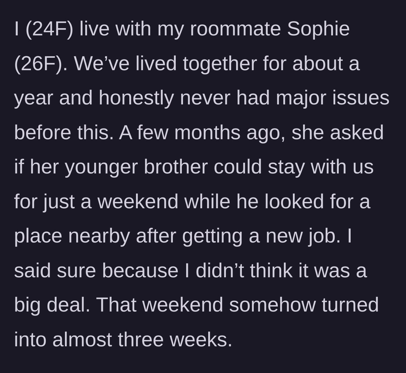 Story part 1 - A weekend stay for the roommate's brother slowly stretches into a three-week ordeal.