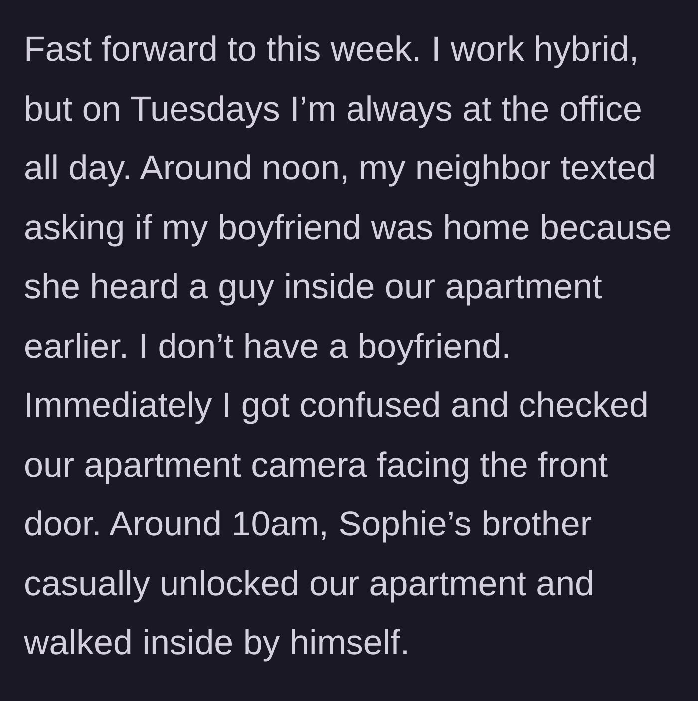 Story part 3 - A neighbor alerts the main character to a man in the apartment, and security footage reveals the brother entering alone.