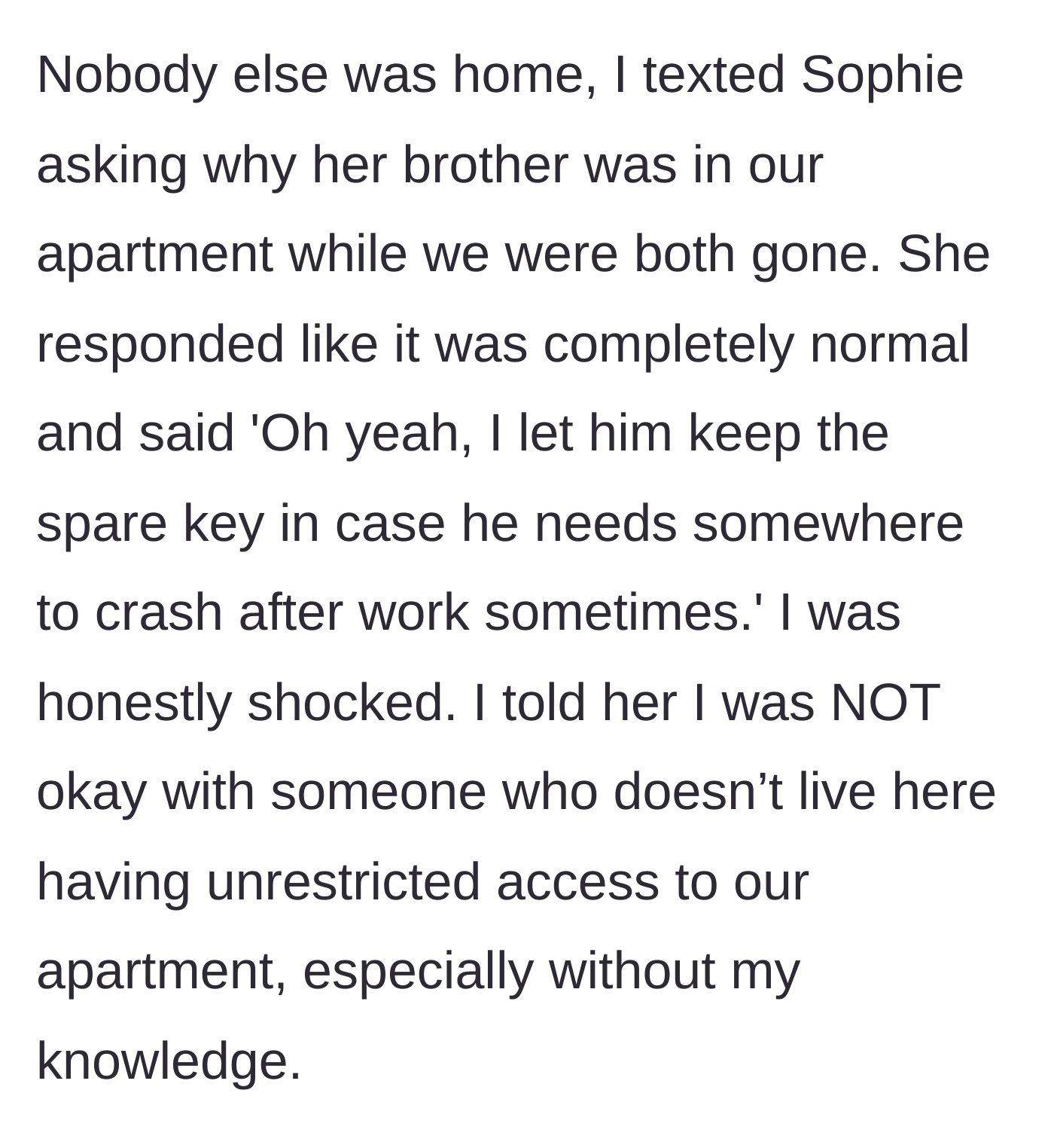 Story part 4 - The roommate nonchalantly admits to giving her brother a spare key for whenever he wants to crash.