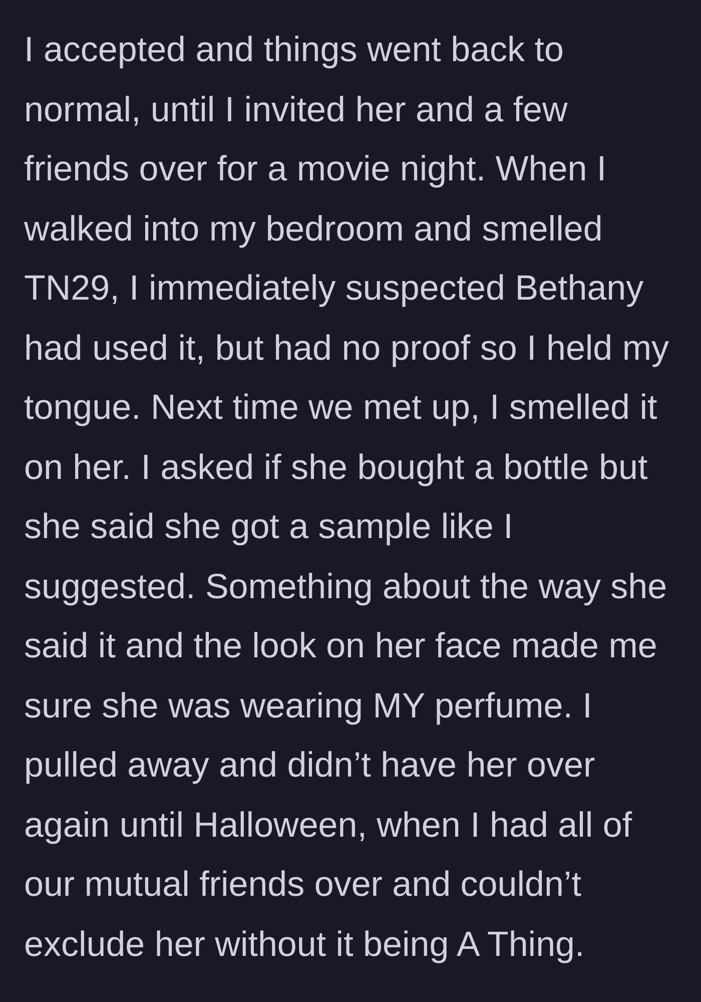 Story part 3 - The main character catching a whiff of her prized perfume on her friend, growing suspicious, and limiting contact until a Halloween party.
