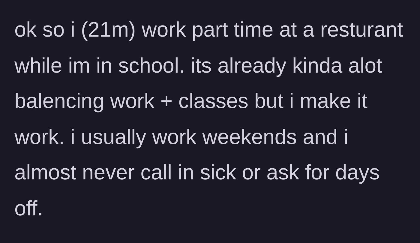Story part 1 - A brief introduction of the 21-year-old student juggling college classes and a demanding part-time restaurant job without ever complaining.