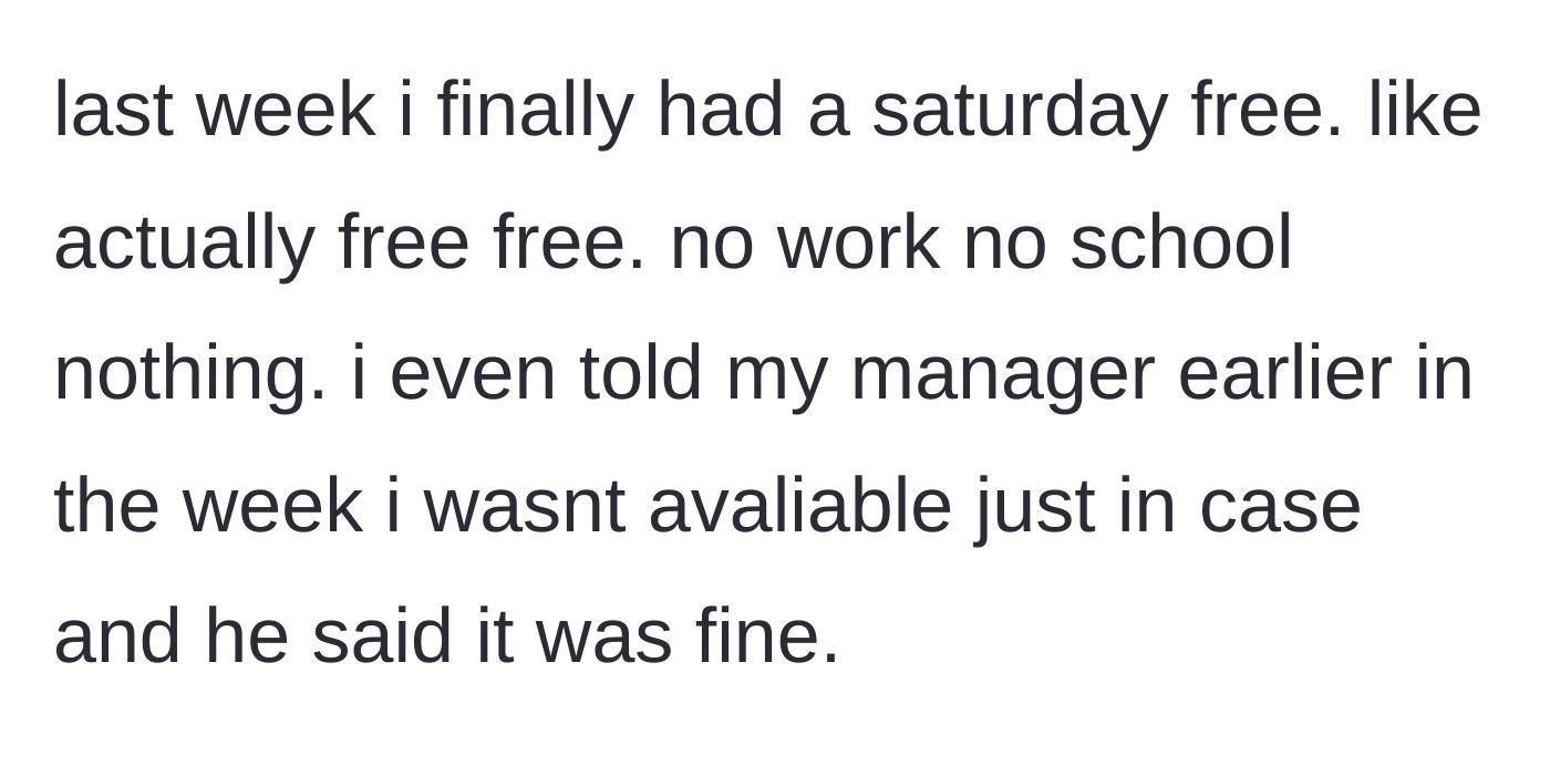 Story part 2 - The main character secures a rare, completely free Saturday off with prior approval from his manager.