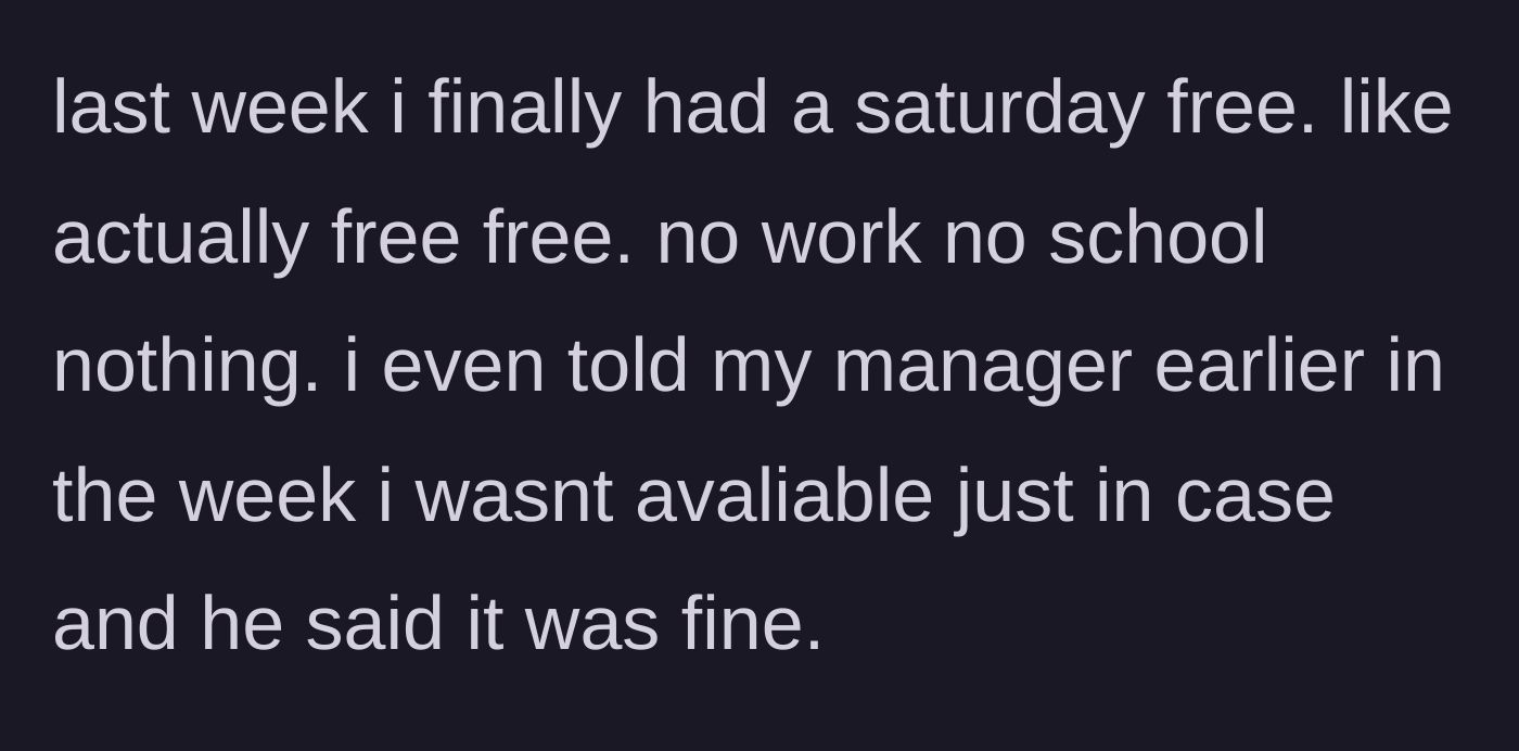 Story part 2 - The main character secures a rare, completely free Saturday off with prior approval from his manager.