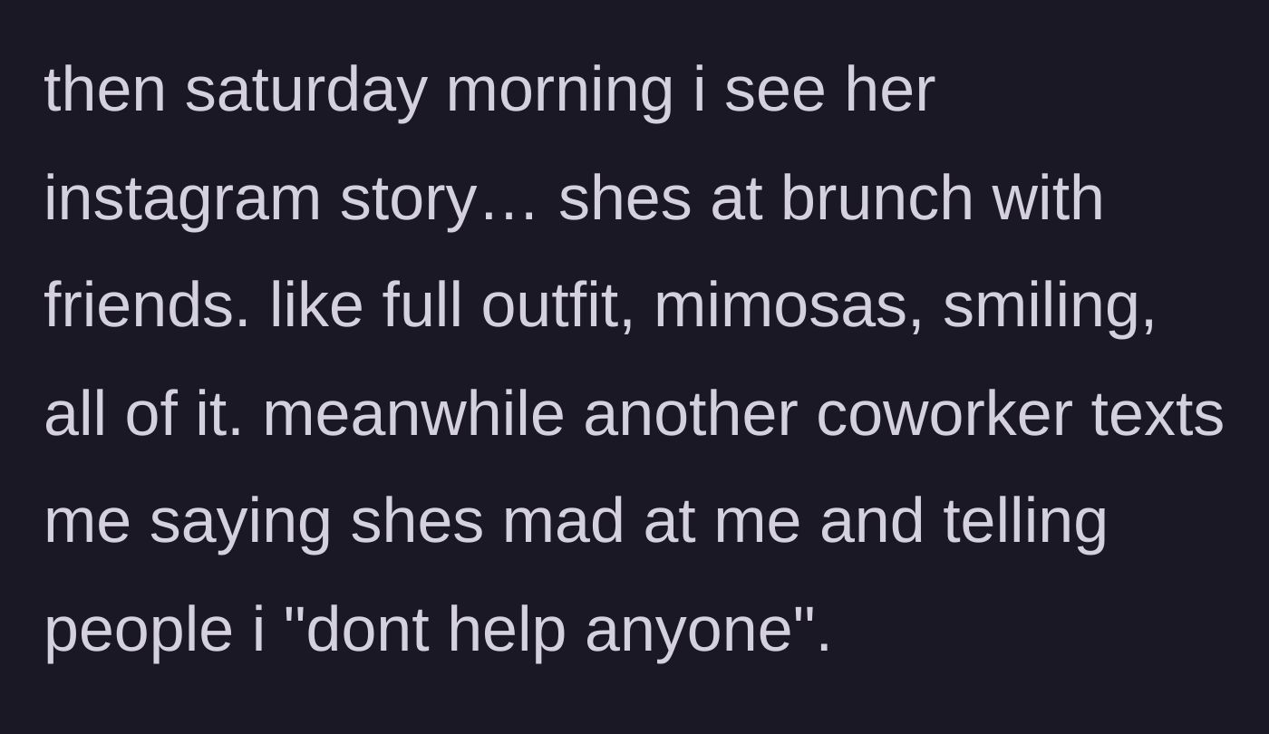Story part 5 - The main character catches the coworker posting Instagram stories of herself at a boozy brunch, while another colleague reports she is trash-talking him.