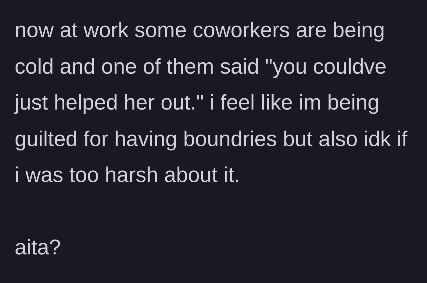 Story part 7 - The main character faces a cold reception from other coworkers who think he should have just covered the shift anyway.