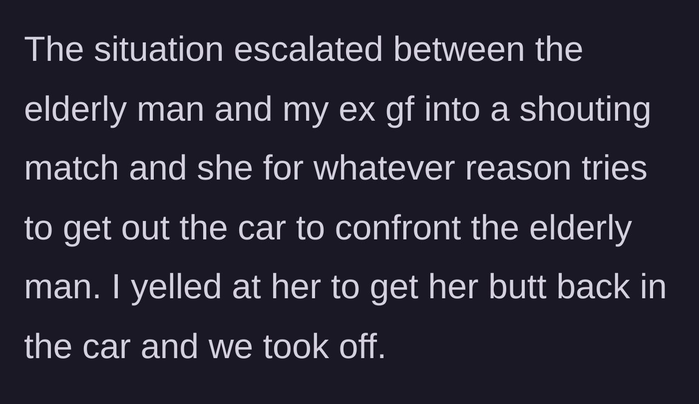 Story part 2 - The girlfriend screaming at the older man and trying to exit the vehicle to physically confront him before her boyfriend intervenes.