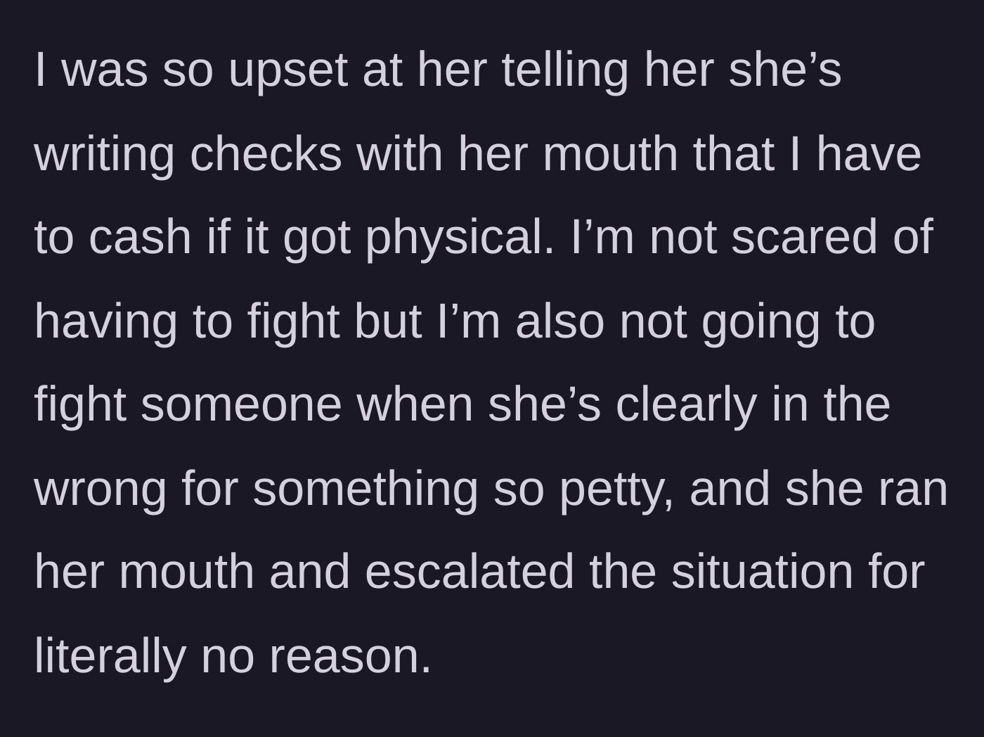 Story part 3 - The boyfriend angrily explaining to his girlfriend that he refuses to be the muscle for her petty, self-inflicted battles.