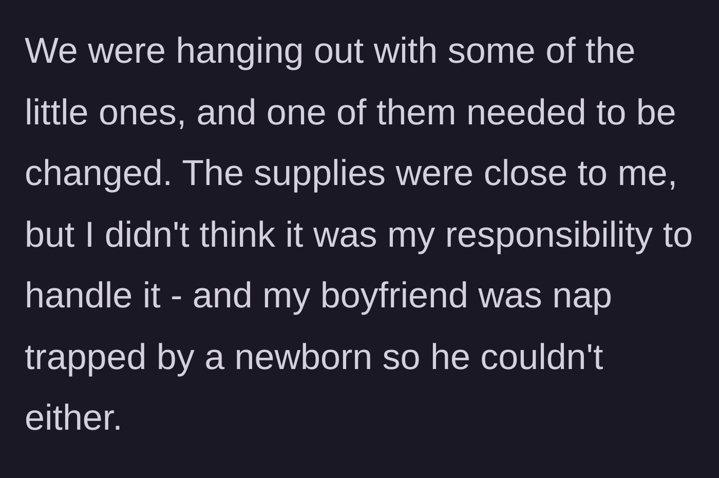 Story part 2 - A baby needs a diaper change next to the girlfriend, but she decides it isn't her responsibility, while her boyfriend is stuck holding another sleeping newborn.