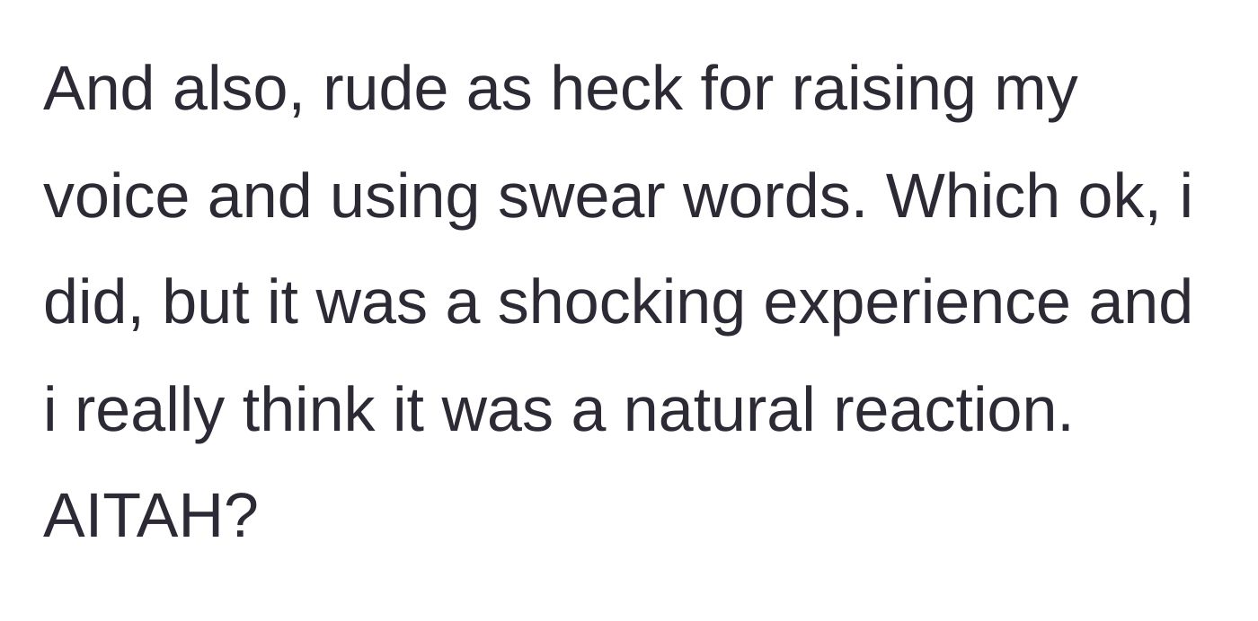 Story part 4 - The man acknowledges he swore out of shock but maintains his reaction was justified.
