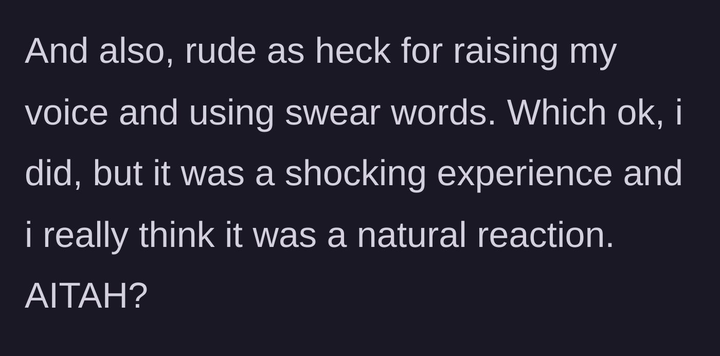 Story part 4 - The man acknowledges he swore out of shock but maintains his reaction was justified.