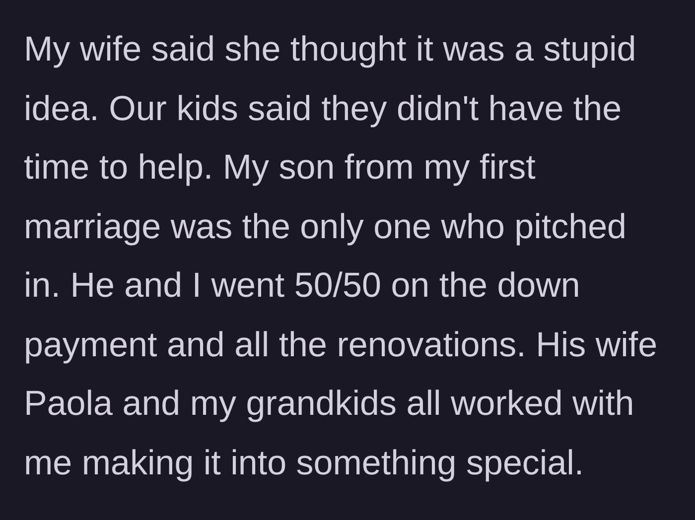 Story part 2 - The wife calls the project stupid and the younger kids refuse to help, but the eldest son and his family go 50/50.