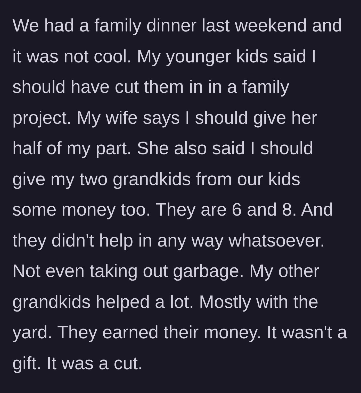 Story part 5 - A tense family dinner where the wife demands half the profits and a cut for the younger, uninvolved grandkids.