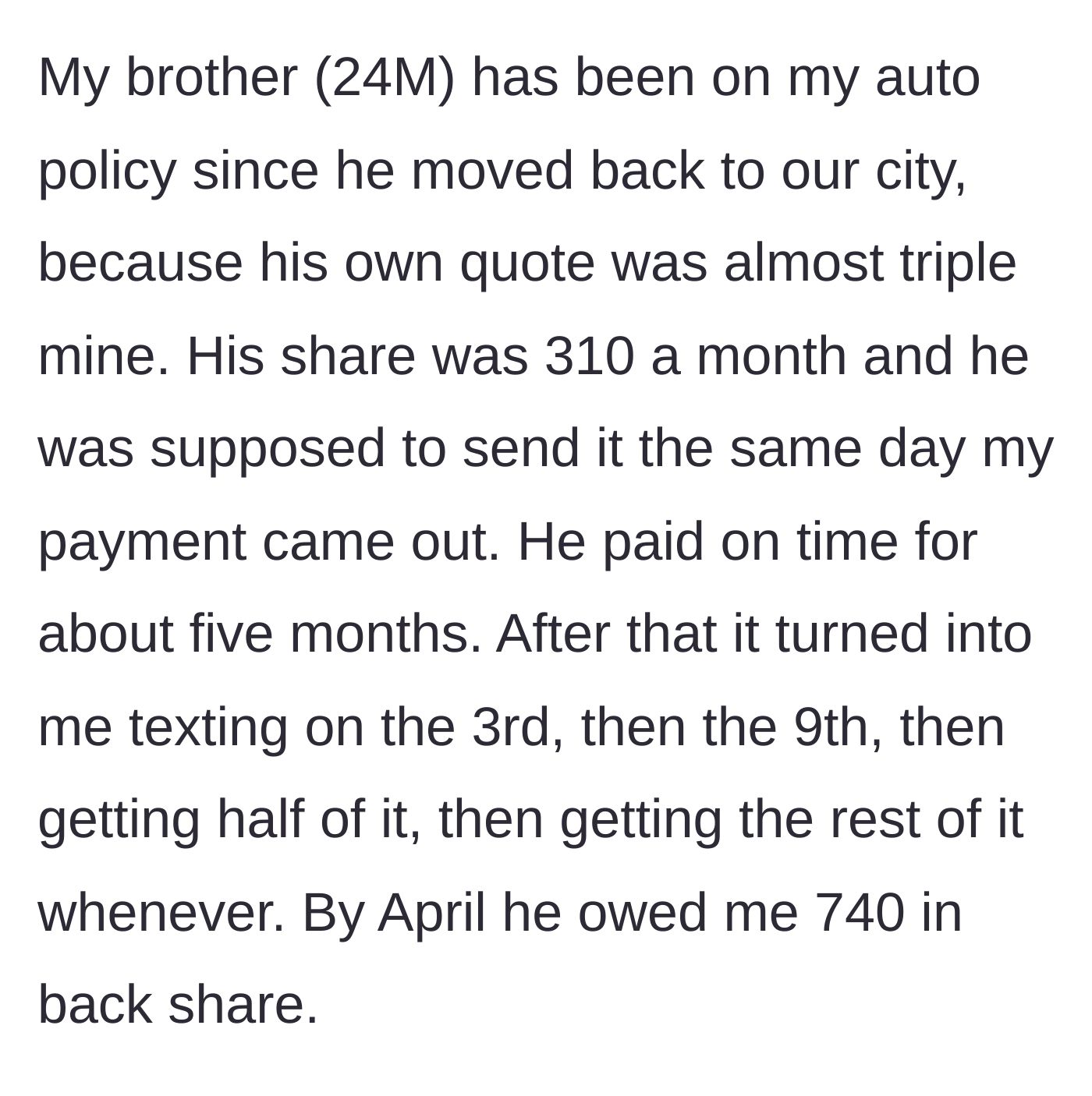 Story part 1 - An older sibling helps a younger brother get cheap car insurance, only for the brother to stop paying his share and rack up a $740 debt.