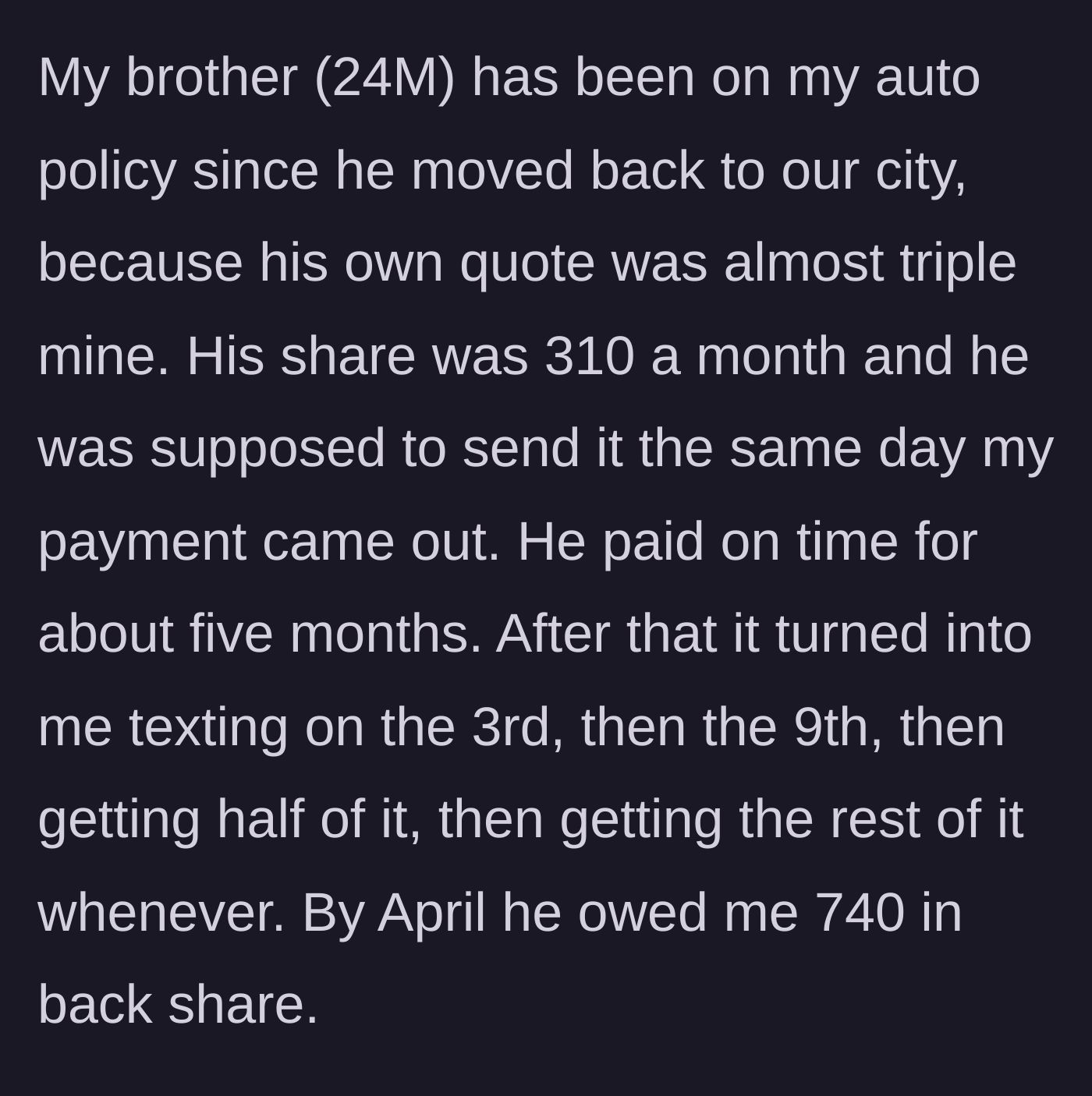 Story part 1 - An older sibling helps a younger brother get cheap car insurance, only for the brother to stop paying his share and rack up a $740 debt.