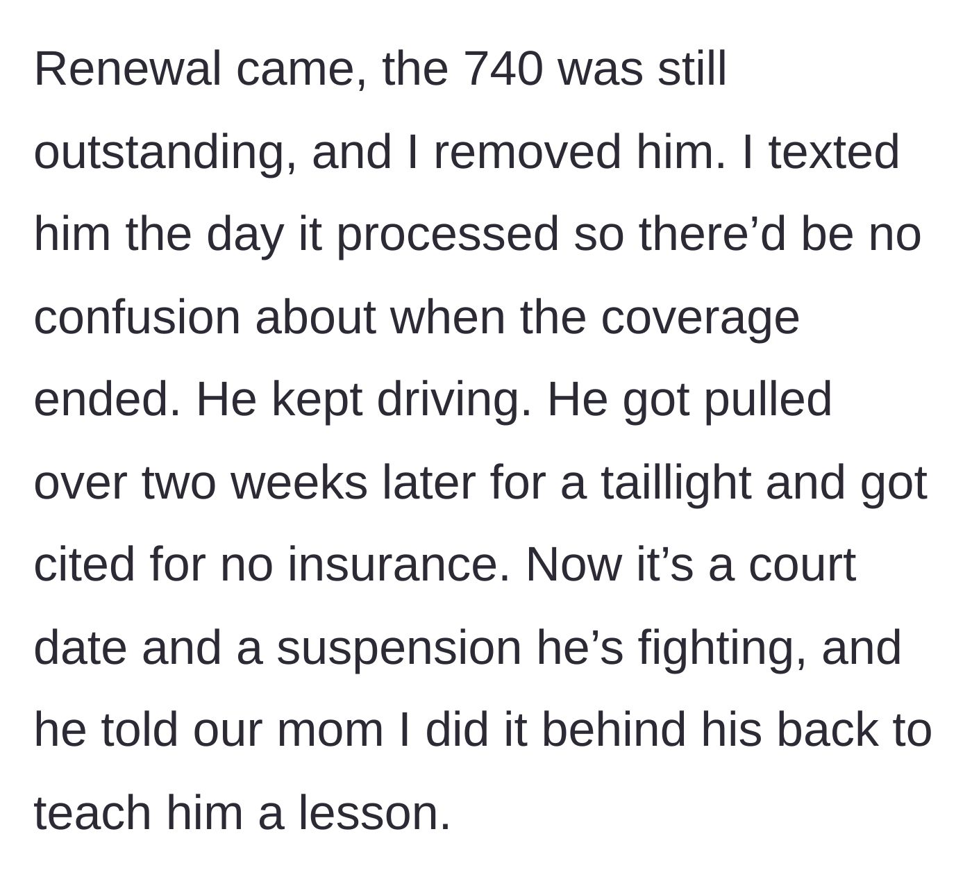 Story part 3 - The brother is removed from the policy, drives anyway, gets pulled over and cited for driving without insurance, then blames his sibling.