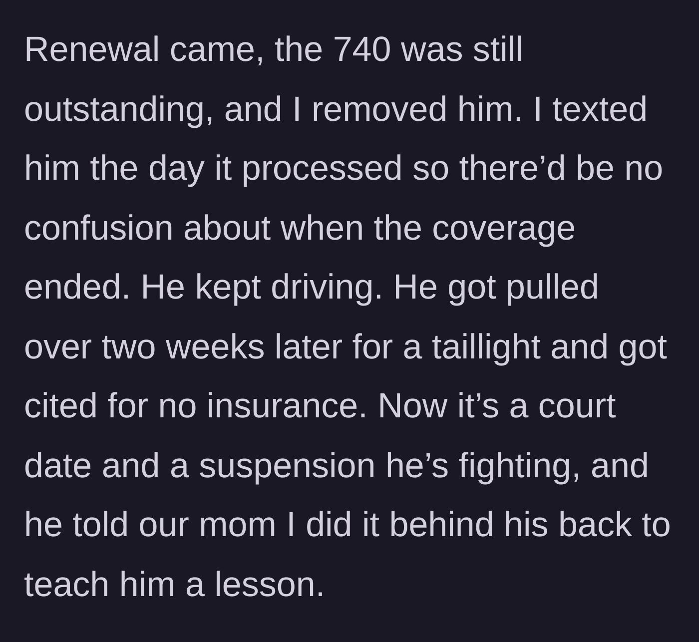 Story part 3 - The brother is removed from the policy, drives anyway, gets pulled over and cited for driving without insurance, then blames his sibling.