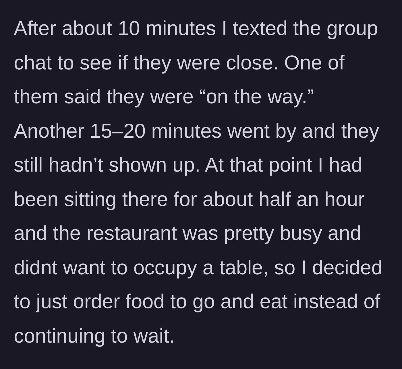 Story part 2 - Main character texting the group chat after 10 minutes, waiting another 20, and finally ordering food to go to free up the table.