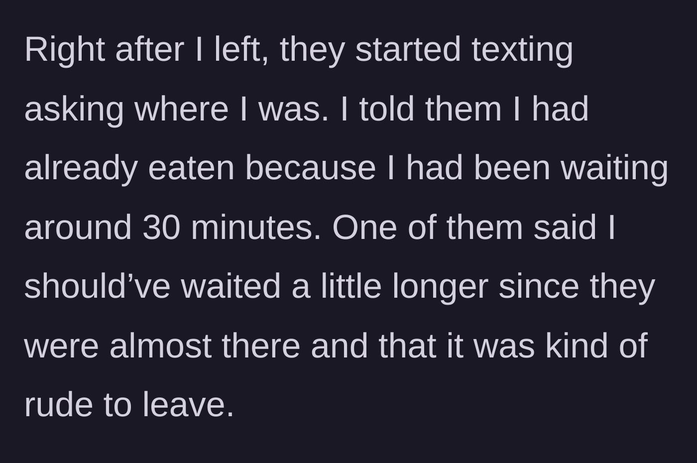 Story part 3 - Friends arriving right after she leaves and texting her to complain that her leaving was rude.