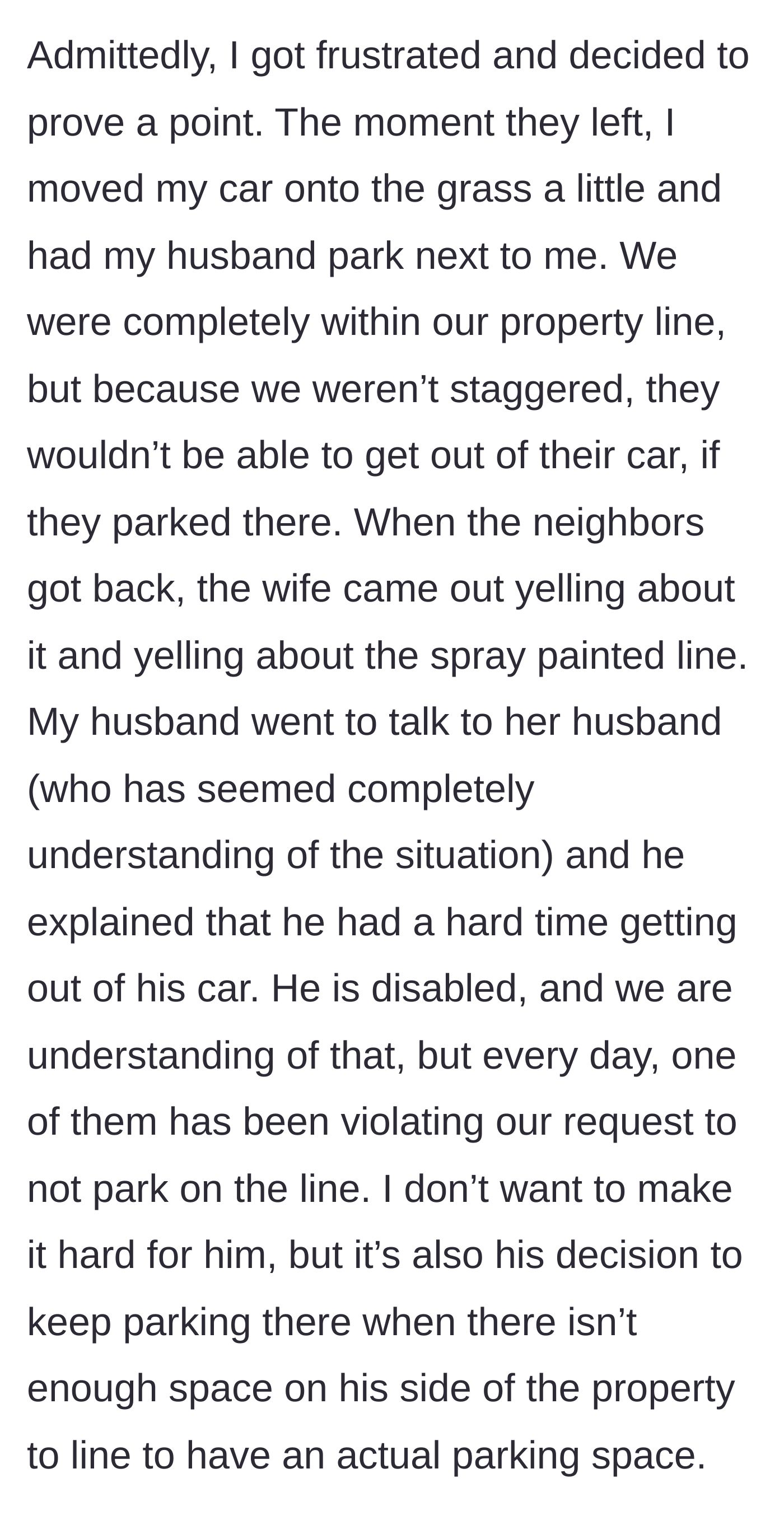 Story part 5 - The homeowners park side-by-side on their property, legally blocking the neighbors from exiting their car, leading to a screaming match.