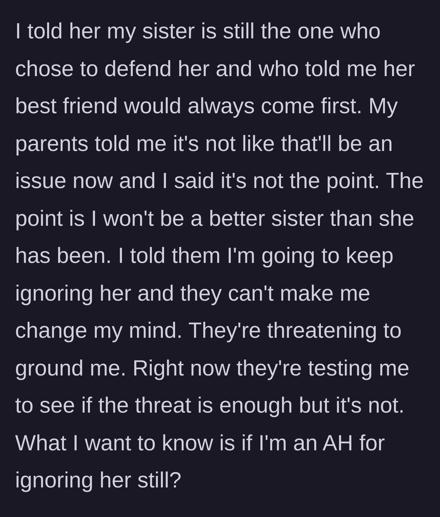 Story part 6 - The author stands firm, reminding her family that the betrayal was the sister's choice. The parents threaten to ground her to force compliance, but the author remains resolute.