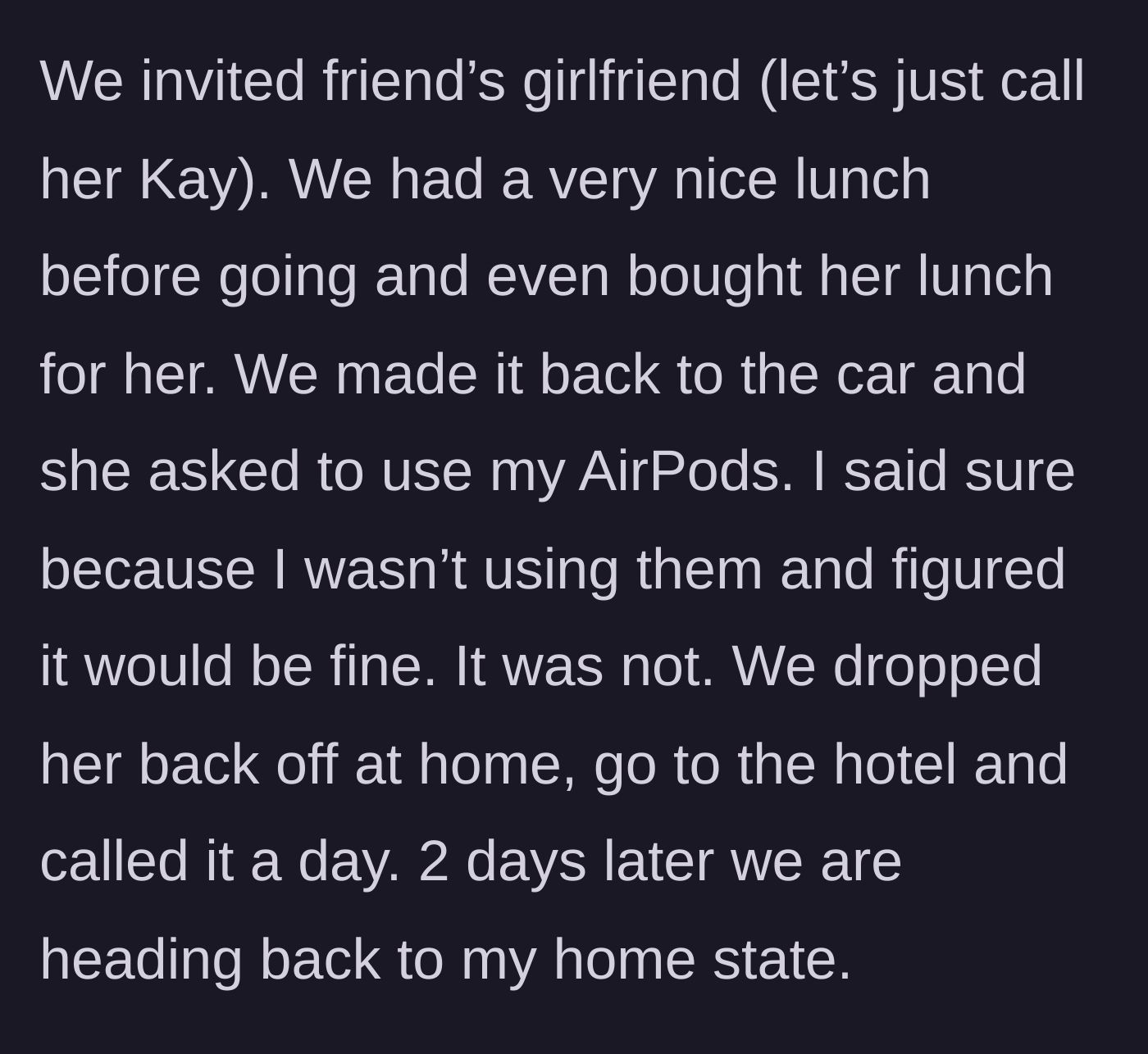 Story part 2 - Main character treats the girlfriend to lunch and lends her AirPods, later dropping her off and heading back to her home state.